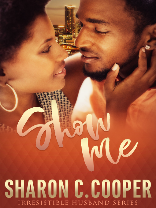 Title details for Show Me (Irresistible Husband) by Sharon C. Cooper - Available